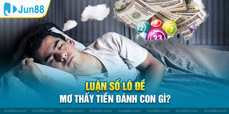Luận số lô đề khi mơ thấy tiền